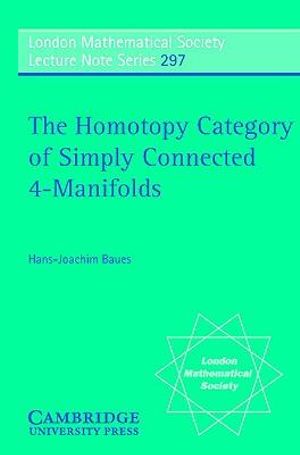 Cover for Baues, Hans-Joachim (Max-Planck-Institut fur Mathematik in den Naturwissenschaften, Leipzig) · The Homotopy Category of Simply Connected 4-Manifolds - London Mathematical Society Lecture Note Series (Paperback Book) (2003)