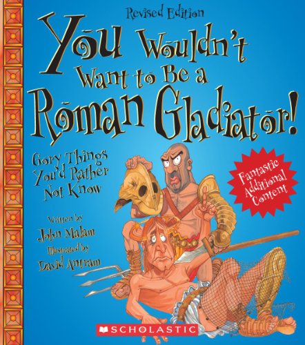 Cover for John Malam · You Wouldn't Want to Be a Roman Gladiator!: Gory Things You'd Rather Not Know (Hardcover Book) (2012)