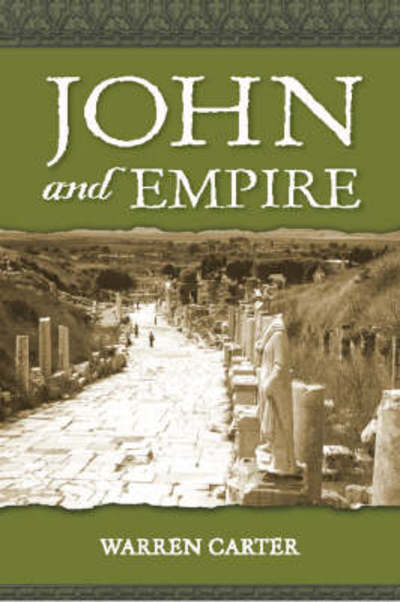 Cover for Carter, Prof. Warren (LaDonna Kramer Meinders Professor of New Testament) · John and Empire: Initial Explorations (Hardcover Book) (2008)