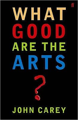 Cover for Professor John Carey · What Good are the Arts? (Paperback Bog) [Main edition] (2006)