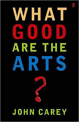 What Good are the Arts? - Professor John Carey - Books - Faber & Faber - 9780571226030 - June 1, 2006