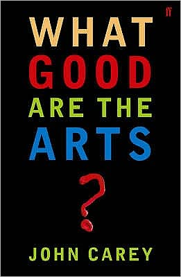 Cover for Professor John Carey · What Good are the Arts? (Paperback Book) [Main edition] (2006)