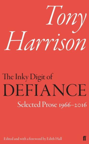 Cover for Tony Harrison · The Inky Digit of Defiance: Tony Harrison: Selected Prose 1966–2016 (Hardcover Book) [Main edition] (2017)