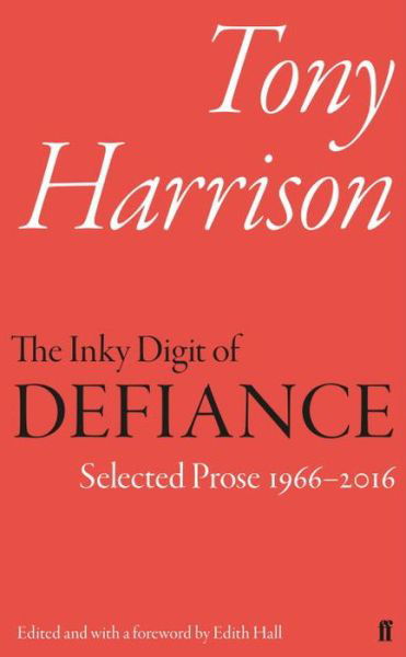 Cover for Tony Harrison · The Inky Digit of Defiance: Tony Harrison: Selected Prose 1966–2016 (Inbunden Bok) [Main edition] (2017)