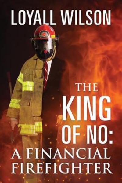 Cover for Loyall Wilson · The King of No: A Financial Firefighter (Paperback Book) (2019)