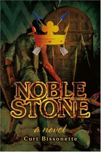 Cover for Curt Bissonette · Noble Stone: a Novel (Paperback Book) (2005)