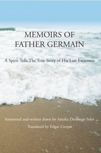 Memoirs of Father Germain: a Spirit Tells the True Story of His Last Existence - Amalia Domingo Soler - Libros - iUniverse, Inc. - 9780595383030 - 16 de marzo de 2006