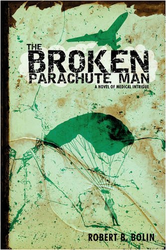 Cover for Robert B. Bolin · The Broken Parachute Man: a Novel of Medical Intrigue (Hardcover Book) (2009)