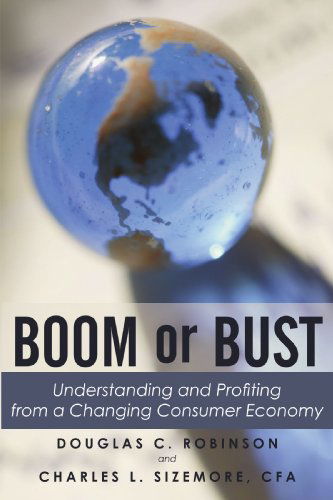 Cover for Charles L. Sizemore · Boom or Bust: Understanding and Profiting from a Changing Consumer Economy (Paperback Book) (2009)