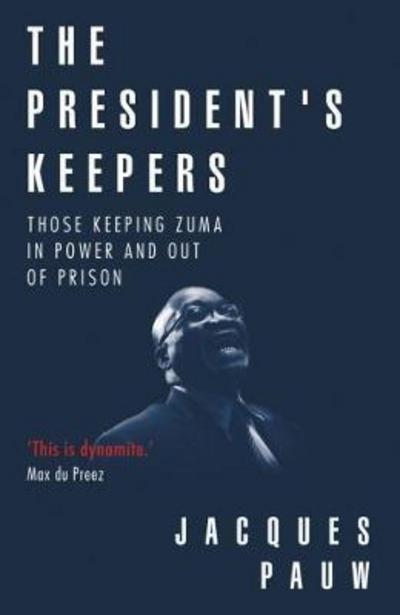 Cover for Jacques Pauw · The president's keepers: Those keeping Zuma in power and out of prison (Paperback Book) (2017)