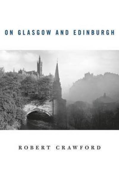 Cover for Robert Crawford · On Glasgow and Edinburgh (Paperback Book) (2015)