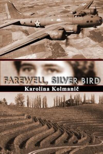 Farewell, Silver Bird - Karolina Kolmanic - Kirjat - Texture Press - 9780692697030 - maanantai 25. huhtikuuta 2016