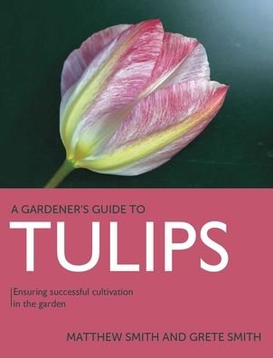 Cover for Matthew Smith · Tulips: Ensuring Successful Cultivation in the Garden - A Gardener's Guide to (Taschenbuch) (2023)
