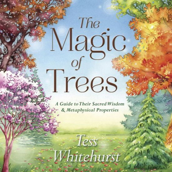 Cover for Tess Whitehurst · The Magic of Trees: A Guide to Their Sacred Wisdom and Metaphysical Properties (Paperback Book) (2017)