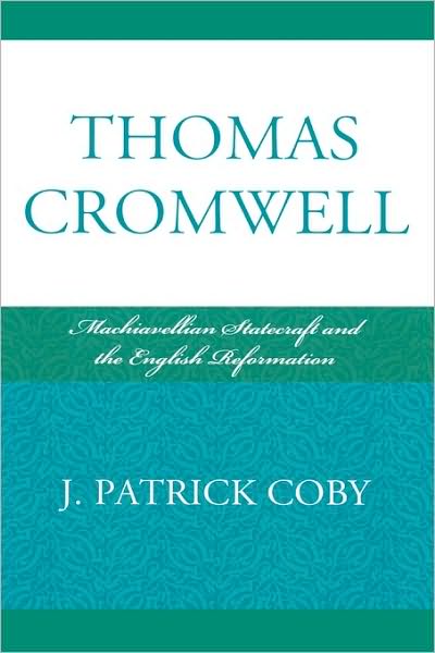 J. Patrick Coby · Thomas Cromwell: Machiavellian Statecraft and the English Reformation (Hardcover Book) (2009)