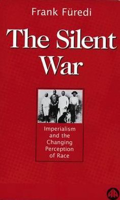 Cover for Frank Furedi · The Silent War: Imperialism and the Changing Perception of Race (Paperback Book) (1998)