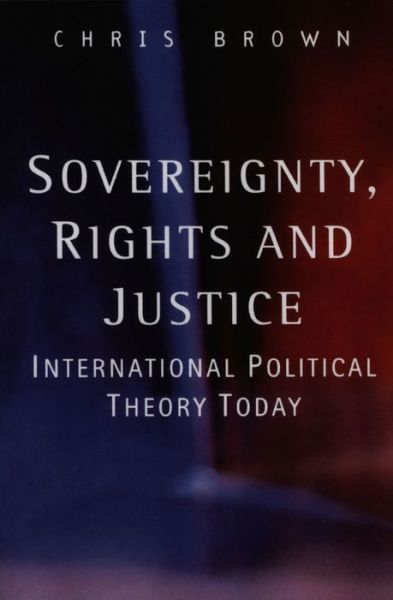 Cover for Brown, Chris (London School of Economics and Political Science) · Sovereignty, Rights and Justice: International Political Theory Today (Taschenbuch) (2002)