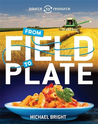 Source to Resource: Food: From Field to Plate - Source to Resource - Michael Bright - Książki - Hachette Children's Group - 9780750292030 - 8 listopada 2018