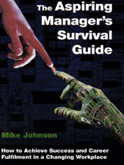 Cover for Mike Johnson · Aspiring Manager's Survival Guide: How to Achieve Success and Career Fulfilment in a Changing Workplace (Paperback Book) (1996)