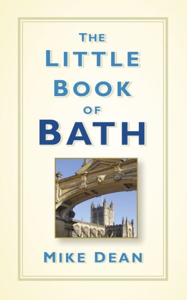 The Little Book of Bath - Mike Dean - Książki - The History Press Ltd - 9780750966030 - 2 marca 2017