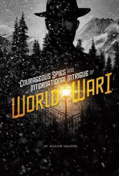 Cover for Allison Lassieur · Courageous Spies and International Intrigue of World War I (Paperback Book) (2017)