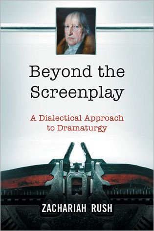 Cover for Zachariah Rush · Beyond the Screenplay: A Dialectical Approach to Dramaturgy (Paperback Book) (2012)