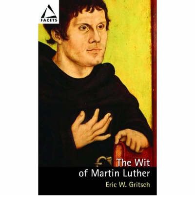 Cover for Eric W. Gritsch · The Wit of Martin Luther (Paperback Book) (2006)