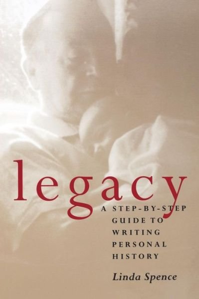 Cover for Linda Spence · Legacy: A Step-by-Step Guide to Writing Personal History (Taschenbuch) (1997)