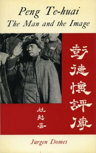 Cover for Jurgen Domes · P'eng Te-huai: The Man and the Image (Hardcover Book) (1985)