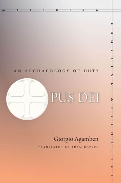 Cover for Giorgio Agamben · Opus Dei: An Archaeology of Duty - Meridian: Crossing Aesthetics (Gebundenes Buch) (2013)