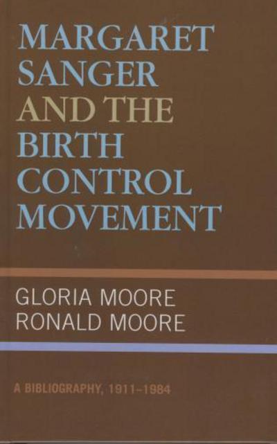 Cover for Gloria Moore · Margaret Sanger and the Birth Control Movement: A Bibliography, 1911-1984 (Hardcover Book) (1995)