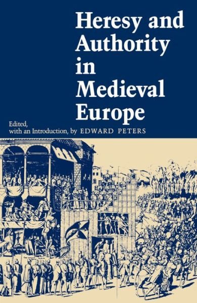 Cover for Edward Peters · Heresy and Authority in Medieval Europe - The Middle Ages Series (Paperback Book) (1980)