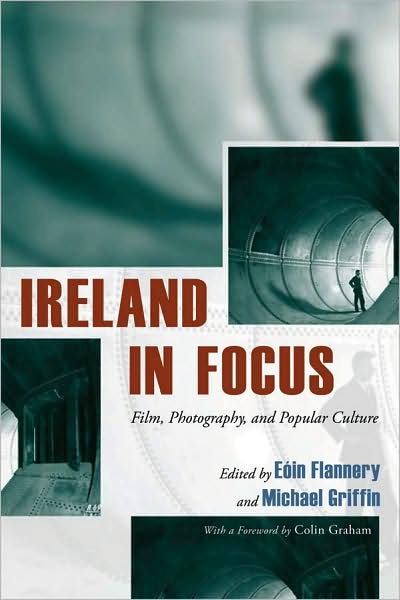 Cover for Eoin Flannery · Ireland in Focus: Film, Photography, and Popular Culture - Irish Studies (Hardcover Book) (2009)