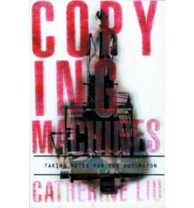 Cover for Catherine Liu · Copying Machines: Taking Notes for the Automaton (Paperback Book) (2000)