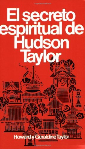Secreto Espiritual De Hudson Taylor - Howard Y Geraldine Taylor - Books - Editorial Portavoz - 9780825417030 - April 27, 1988
