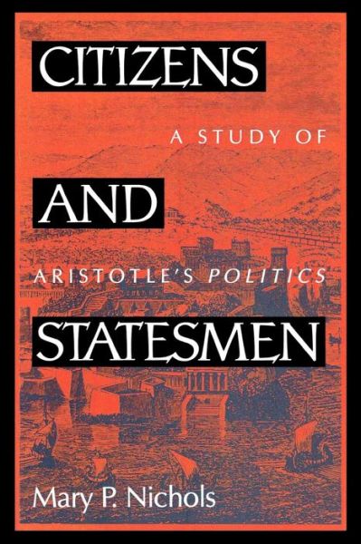 Cover for Mary P. Nichols · Citizens and Statesmen: A Study of Aristotle's Politics - Perspectives on Classical Political and Social Thought (Paperback Bog) (1991)