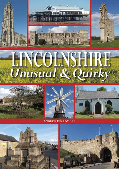 Lincolnshire - Unusual & Quirky - Andrew Beardmore - Books - Halsgrove - 9780857043030 - June 26, 2017