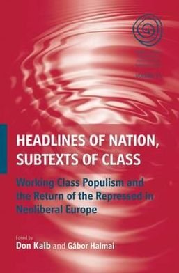 Cover for Headlines of Nation, Subtexts of Class: Working Class Populism and the Return of the Repressed in Neoliberal Europe - EASA Series (Gebundenes Buch) (2011)