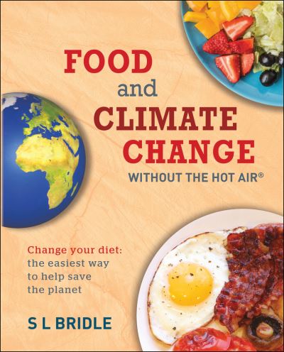 Cover for S L Bridle · Food and Climate Change without the hot air: Change your diet: the easiest way to help save the planet - without the hot air (Paperback Book) (2020)