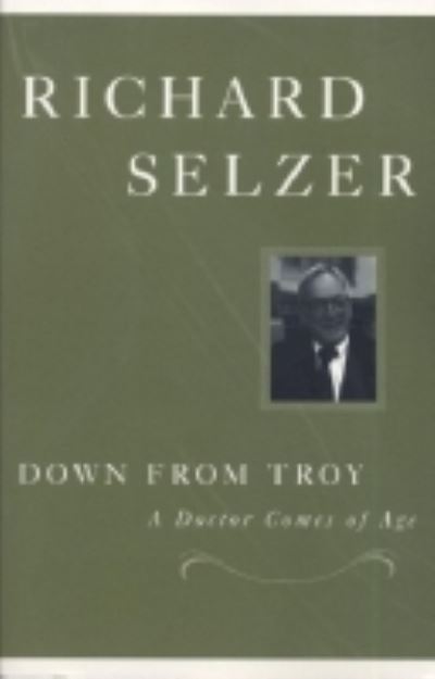 Cover for Richard Selzer · Down from Troy: a Doctor Comes of Age (Paperback Book) (2001)