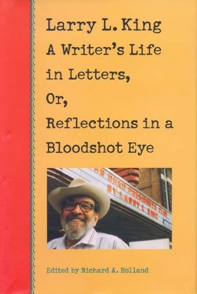 Cover for Larry L. King · Larry L.king: a Writer's Life in Letters, Or, Reflections from a Bloodshot Eye (Hardcover Book) (1999)