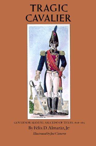Cover for Felix D. Almaraz · Tragic Cavalier: Governor Manuel Salcedo of Texas, 1808-1813 (Paperback Book) (1992)