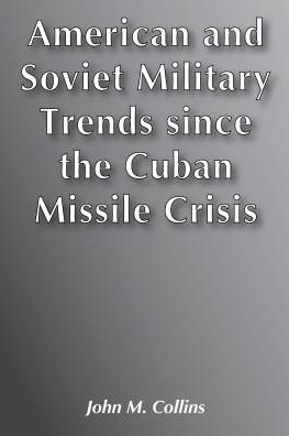 Cover for John M. Collins · American and Soviet Military Trends since the Cuban Missile Crisis (Hardcover Book) (2006)