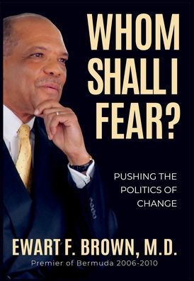 Cover for Ewart Frederick Brown · Whom Shall I Fear? Pushing the Politics of Change (Hardcover Book) (2020)