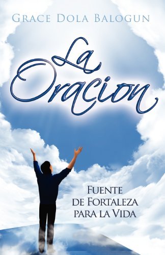 Cover for Ms Grace Dola Balogun · La Oracion: Fuente De Fortaleza Para La Vida (Paperback Bog) (2012)