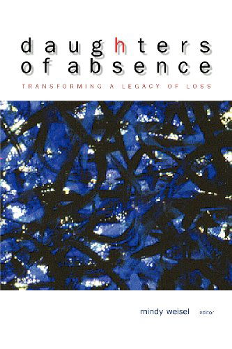 Daughters of Absence - Mindy Weisel - Books - Dream of Things Media - 9780988439030 - 2013