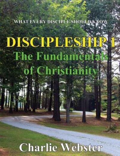 Cover for Charlie Webster · Discipleship 1 : Fundamentals of Christianity (Taschenbuch) (2016)