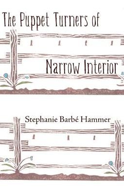 Cover for Stephanie Barbe Hammer · The Puppet Turners of Narrow Interior (Pocketbok) (2015)