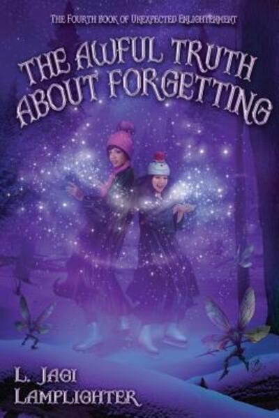 The Awful Truth About Forgetting (Books of Unexpected Enlightenment) (Volume 4) - L. Jagi Lamplighter - Livros - Wisecraft Publishing - 9780997646030 - 23 de novembro de 2017