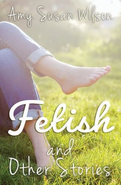 Cover for Amy Susan Wilson · Fetish and Other Stories (Paperback Book) (2017)